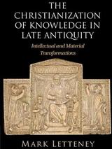Cover of the Christianization of Knowledge in Late Antiquity by Mark Letteney